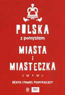 Przewodniki - Polska z pomysłem Miasta i miasteczka - Pomykalska Beata, Pomykalski Paweł - książka - miniaturka - grafika 1