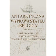 Historia świata - Aspra Antarktyczna wyprawa statku Belgica - Adrien De Gerlache, Henryk Arctowski, Stanisław Rakusa-Suszczewski - miniaturka - grafika 1