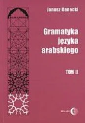 Janusz Danecki Gramatyka języka arabskiego Tom II 9788389899941 - Pozostałe języki obce - miniaturka - grafika 1