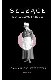 Służące do wszystkiego wyd. 2 - Joanna Kuciel-Frydryszak - Felietony i reportaże - miniaturka - grafika 1