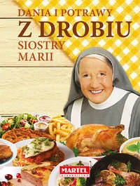 MARTEL Dania i potrawy z drobiu siostry Marii - MARIA GORETTI GUZIAK - Diety, zdrowe żywienie - miniaturka - grafika 2