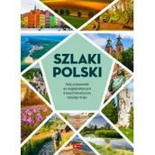 Przewodniki - Szlaki Polski. Twój przewodnik po najpiękniejszych trasach turystycznych naszego kraju - miniaturka - grafika 1