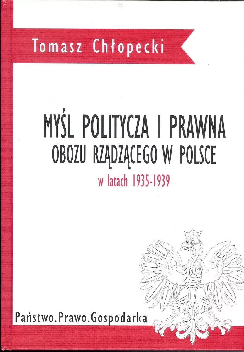 Chłopecki Tomasz Myśl polityczna i prawna obozu rządzącego w Polsce w latach 1935-1939 - dostępny od ręki, natychmiastowa wysyłka