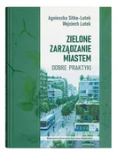 Zarządzanie - Zielone zarządzanie miastem. Dobre praktyki - Agnieszka Sitko-Lutek, Wojciech Lutek - książka - miniaturka - grafika 1