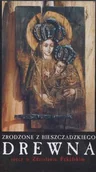 Książki o kulturze i sztuce - Zrodzone z Bieszczadzkiego Drewna Rzecz o Zdzisławie Pękalskim - miniaturka - grafika 1
