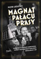 Biografie i autobiografie - Magnat z Pałacu Prasy - Piotr Legutko - książka - miniaturka - grafika 1
