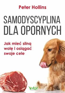 SAMODYSCYPLINA DLA OPORNYCH JAK MIEĆ SILNĄ WOLĘ I OSIĄGAĆ SWOJE CELE PETER HOLLINS - Psychologia SAMODYSCYPLINA DLA OPORNYCH JAK MIEĆ SILNĄ WOLĘ I OSIĄGAĆ SWOJE CELE PETER HOLLINS - Psychologia - miniaturka - grafika 2