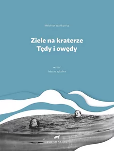 ZIELE NA KRATERZE TĘDY I OWĘDY WYBÓR Melchior Wańkowicz OD 24,99zł - Lektury szkoła podstawowa - miniaturka - grafika 1