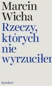 Poezja - Rzeczy, których nie wyrzuciłem - Marcin Wicha - miniaturka - grafika 1