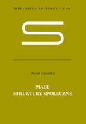 Filozofia i socjologia - Małe struktury społeczne - Jacek Szmatka - miniaturka - grafika 1