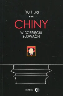 Chiny w dziesięciu słowach Yu Hua - Felietony i reportaże - miniaturka - grafika 1
