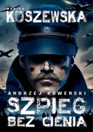 Powieści - Andrzej Kowerski. Szpieg bez cienia - Monika Koszewska - miniaturka - grafika 1