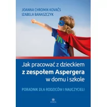 Jak pracować z dzieckiem z zespołem Aspergera w domu i szkole - Chromik-Kovacs Joanna, Banaszczyk Izabela - Pedagogika i dydaktyka - miniaturka - grafika 1