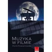 Wojciech Marzec MUZYKA W FILMIE PIOTR POMOSTOWSKI - Książki o muzyce - miniaturka - grafika 1