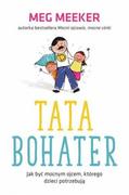 Poradniki dla rodziców - Tata bohater Jak być mocnym ojcem którego dzieci potrzebują Meeker Meg - miniaturka - grafika 1