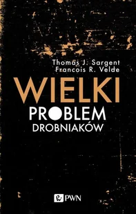 Wielki Problem Drobniaków Thomas J Sargent,francois R Velde - Ekonomia - miniaturka - grafika 1