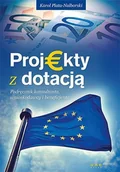 E-booki - biznes i ekonomia - Projekty z dotacją. Podręcznik konsultanta, wnioskodawcy i beneficjenta - miniaturka - grafika 1