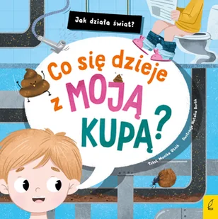 Co się dzieje z moją kupą? Jak działa świat? - Książki edukacyjne - miniaturka - grafika 1