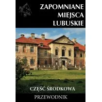 PRACA ZBIOROWA Zapomniane miejsca Lubuskie cz. środkowa - Powieści i opowiadania - miniaturka - grafika 1