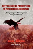 Polityka i politologia - WYŻSZA SZKOŁA BEZPIECZEŃSTWA Mity Polskiego Patriotyzmu w Psychologii Zbiorowej TUMOLSKA HALINA - miniaturka - grafika 1