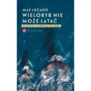 Wieloryb nie może latać - Max Lucado - oprawa miękka - Religia i religioznawstwo - miniaturka - grafika 1