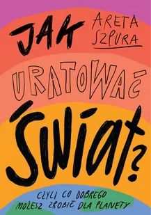 W.A.B. Jak uratować świat$405 Czyli co dobrego możesz zrobić dla planety - Kuchnie świata - miniaturka - grafika 1