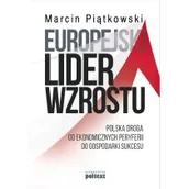 Ekonomia - Europejski Lider Wzrostu Polska Droga Od Ekonomicznych Peryferii Do Gospodarki Sukcesu Marcin Piątkowski - miniaturka - grafika 1