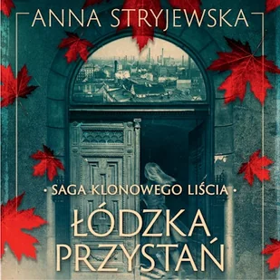 Saga klonowego liścia. Łódzka przystań Anna Stryjewska - Audiobooki - literatura popularnonaukowa - miniaturka - grafika 1