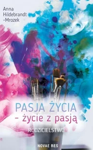 Anna Hildebrandt-Mrozek Pasja życia życie z pasją Rodzicielstwo - Psychologia - miniaturka - grafika 2
