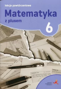 GWO Matematyka z plusem 6 Lekcje powtórzeniowe - Marzenna Grochowalska - Edukacja przedszkolna - miniaturka - grafika 1