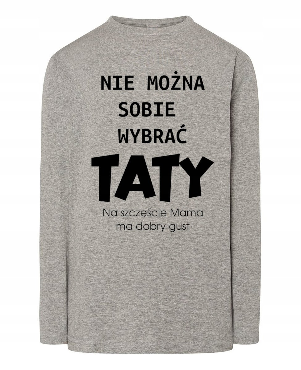 Longsleeve Dzień Taty Nie można wybrać Taty Mama ma dobry gust L