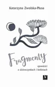 Felietony i reportaże - Anagram Fragmenty. Opowieści o dziewczynkach i kobietach Katarzyna Zwolska-Płusa - miniaturka - grafika 1