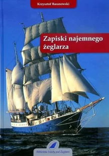 Fundacja Szkoły pod Żaglami Zapiski najemnego żeglarza - Krzysztof Baranowski - Biografie i autobiografie - miniaturka - grafika 1