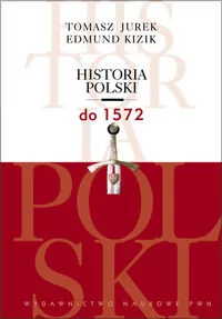 Jurek Tomasz, Kizik Edmund Historia Polski do 1572 - Historia Polski - miniaturka - grafika 1