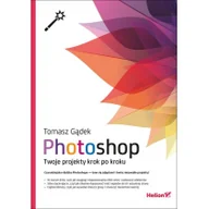Programy graficzne - Helion Photoshop. Twoje projekty krok po kroku - miniaturka - grafika 1