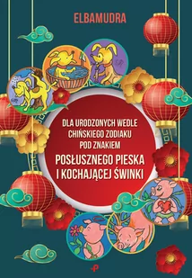 Dla Urodzonych Wedle Chińskiego Zodiaku Pod Znakiem Posłusznego Pieska I Kochającej Świnki Elbamudra - Poezja - miniaturka - grafika 1