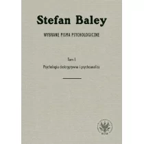 Wydawnictwa Uniwersytetu Warszawskiego Baley Stefan Wybrane pisma psychologiczne. Tom 1. Psychologia deskryptywna i psychoanaliza - Psychologia - miniaturka - grafika 1