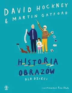 Historia Obrazów Dla Dzieci David Hockney,martin Gayford - Literatura popularno naukowa dla młodzieży Historia Obrazów Dla Dzieci David Hockney,martin Gayford - Literatura popularno naukowa dla młodzieży - miniaturka - grafika 1