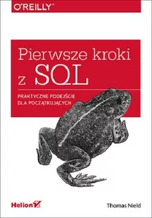 Helion Pierwsze kroki z SQL. Praktyczne podejście dla początkujących - Thomas Nield - Książki o programowaniu - miniaturka - grafika 1