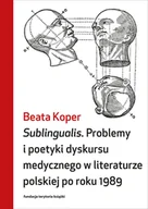 Filologia i językoznawstwo - Sublingualis. Problemy i poetyki dyskursu medycznego w literaturze polskiej po roku 1989 - miniaturka - grafika 1