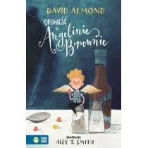 OPOWIEŚĆ O ANGELINIE BROWNIE David Almond - Książki edukacyjne - miniaturka - grafika 2