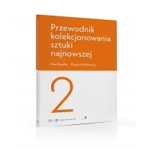 Przewodnik kolekcjonowania sztuki najnowszej 2 Piotr Bazylko Krzysztof Masiewicz