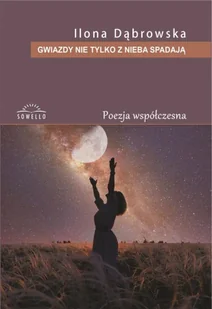 Gwiazdy nie tylko z nieba spadają - Ilona Dąbrowska - Poezja - miniaturka - grafika 1