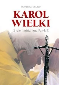 Karol Wielki. Życie i Misja Jana Pawła II - Biografie i autobiografie - miniaturka - grafika 1