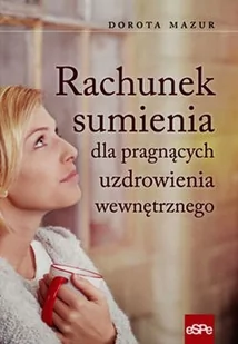 eSPe Rachunek sumienia dla pragnących uzdrowienia wewnętrznego - Dorota Mazur - Religia i religioznawstwo - miniaturka - grafika 2