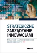 Ekonomia - Strategiczne zarządzanie innowacjami. Strategie małych i średnich przedsiębiorstw IT - miniaturka - grafika 1