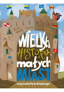 Wielka historia małych miast województwa łódzkiego - Literatura popularno naukowa dla młodzieży - miniaturka - grafika 3