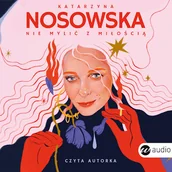 Audiobooki - literatura piękna - Nie mylić z miłością Katarzyna Nosowska - miniaturka - grafika 1
