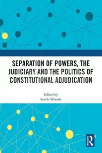 Separation of Powers, the Judiciary and the Politics of Constitutional Adjudication - Pozostałe książki - miniaturka - grafika 1