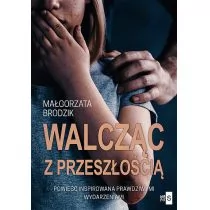 Walcząc z przeszłością Brodzik Małgorzata - Powieści - miniaturka - grafika 1